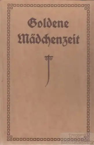Buch: Aus goldener Mädchenzeit, Hofmann, Else. Ca. 1918, Buchhandlug Gustav Fock
