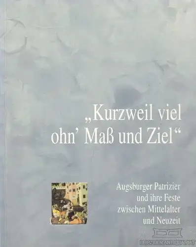 Buch: Kurzweil viel ohn' Maß und Ziel, Grüber, Pia Maria. 1994, Hirmer Verlag