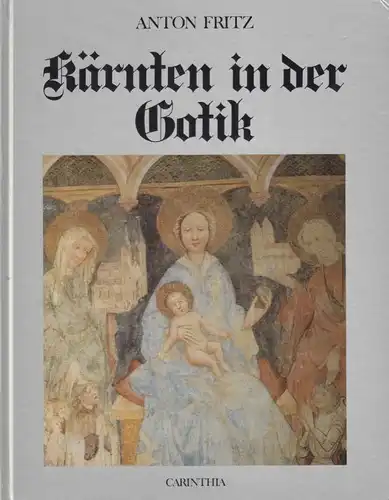Buch: Kärnten in der Gotik, Fritz, Anton. 1987, Carinthia Verlag, gebraucht, gut