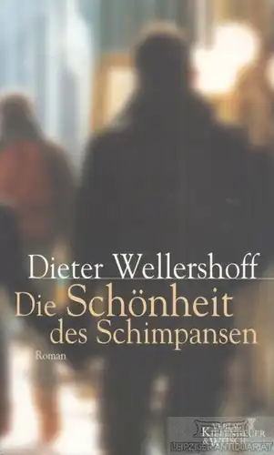 Buch: Die Schönheit des Schimpansen, Wellershoff, Dieter. 2000, Roman