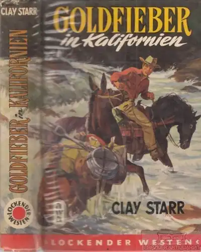 Buch: Goldfieber in Kalifornien, Starr, Clay. Lockender Westen, ca. 1950, Roman
