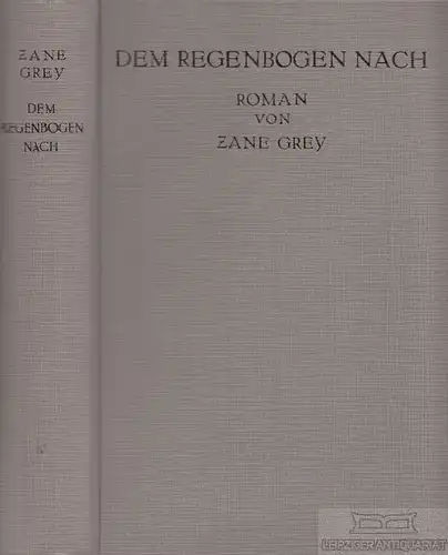 Buch: Dem Regenbogen nach, Grey, Zane. Ca. 1930, Verlag Th. Knaur Nachf, Roman