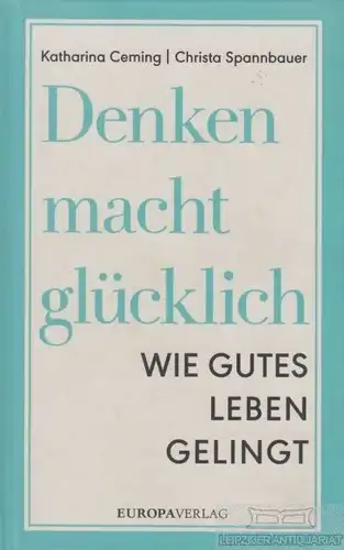 Buch: Denken macht glücklich, Ceming, Katharina / Spannbauer, Christa. 2017