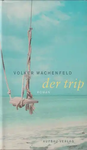 Buch: Der Trip, Wachenfeld, Volker, 2004, Aufbau-Verlag, Roman, signiert