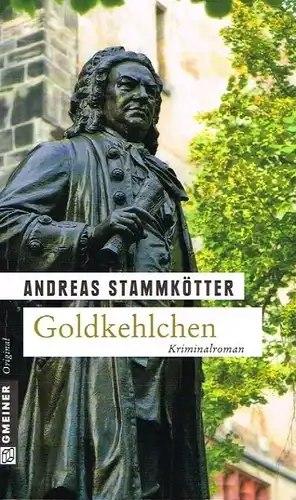 Buch: Goldkehlchen, Stammkötter, Andreas. 2013, Gmeiner-Verlag, Kriminalroman