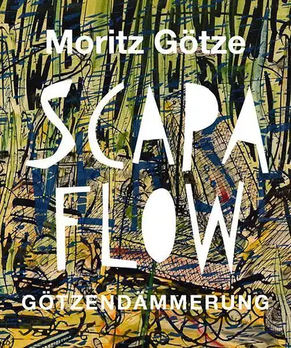 Ausstellungskatalog: Scapa Flow, Götze, Moritz, 2019, Götzendämmerung