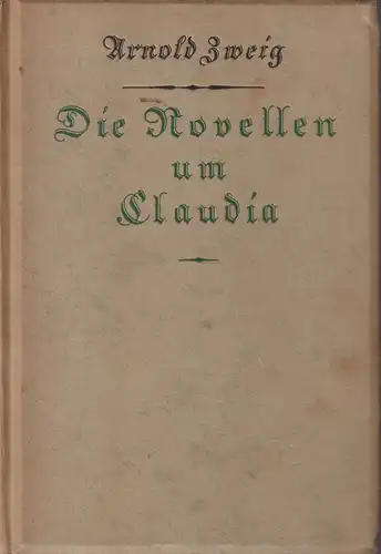 Buch: Die Novellen um Claudia, Roman. Zweig, Arnold, Kurt Wolff Verlag