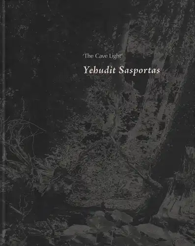 Ausstellungskatalog: Yehudit Sasportas. The Cave Light, Tannert, Christoph u.a.