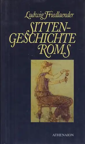 Buch: Sittengeschichte Roms, Friedländer, Ludwig. 1996, Athenaion Verlag