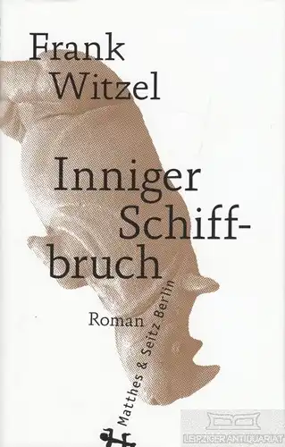 Buch: Inniger Schiffbruch, Witzel, Frank. 2020, Matthes & Seitz Verlag, Roman