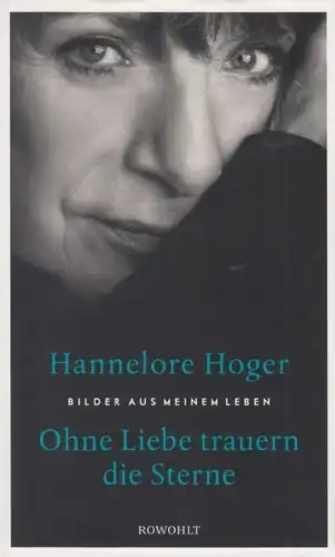 Buch: Ohne Liebe trauern die Sterne, Hoger, Hannelore. 2017, Rowohlt Verlag
