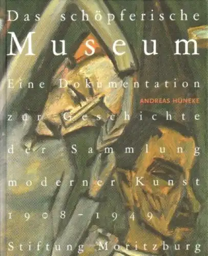 Buch: Das schöpferische Museum, Hüneke, Andreas. 2005, Stiftung Moritzburg