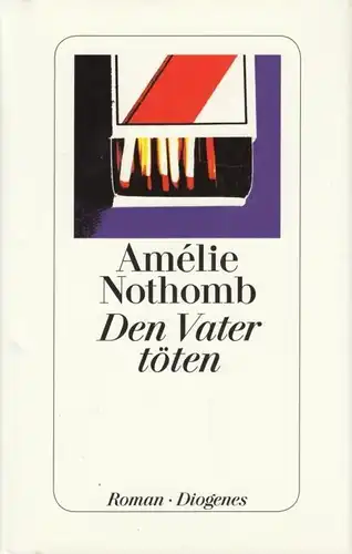 Buch: Den Vater töten, Nothomb, Amelie. 2012, Diogenes Verlag, Roman