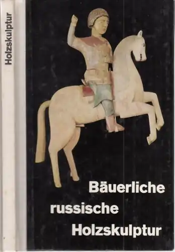 Buch: Bäuerliche russische Holzskulptur. Tschekalow, 1967, Verlag der Kunst