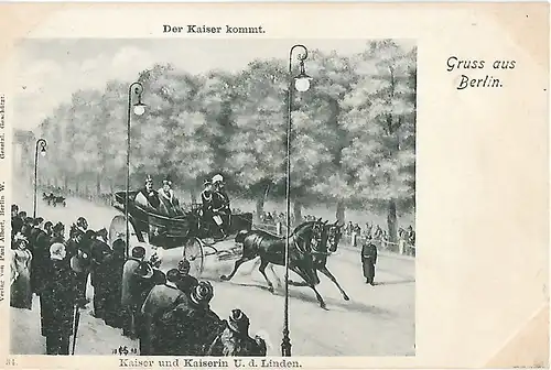 AK Gruss aus Berlin. Der Kaiser kommt. ca. 1905, Postkarte. Serien Nr, ca. 1905