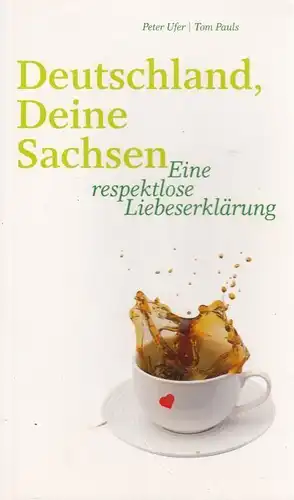 Buch: Deutschland, deine Sachsen. Pauls, Tom / Ufer, Peter, 2012, SAXO'Phon, sig