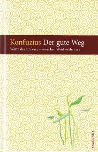 Buch: Konfuzius. Der gute Weg, Felitz, Werner. 2005, Anaconda Verlag