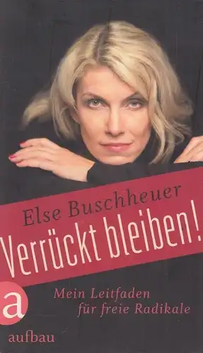 Buch: Verrückt bleiben!, Buschheuer, Else. 2012, Aufbau Verlag, gebraucht, gut