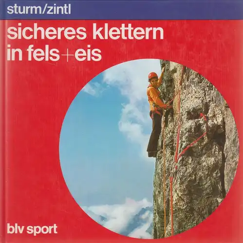 Buch: Sicheres Klettern in Fels + Eis. Sturm, Günter / Zintl, Fritz, 1974, BLV