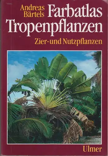 Buch: Farbatlas Tropenpflanzen, Bärtels, 1996, Ulmer, Zier- und Nutzpflanzen