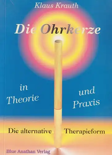 Buch: Die Ohrkerze in Theorie und Praxis, Krauth, Klaus, 2004, Blue Anathan, gut