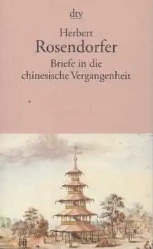 Buch: Briefe in die chinesische Vergangenheit, Rosendorfer, Herbert. Dtv, 1999