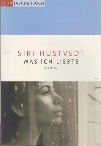 Buch: Was ich liebte, Hustvedt, Siri, 2008, Club Taschenbuch, Roman, gebraucht