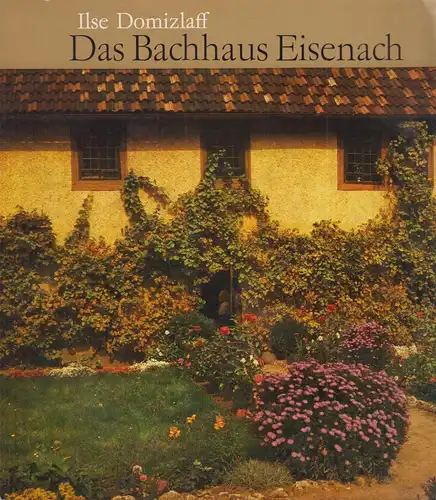 Buch: Das Bachhaus Eisenach, Fakten & Dokumente. Domizlaff, Ilse, 1984