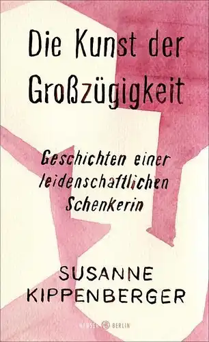 Buch: Die Kunst der Großzügigkeit, Kippenberger, Susanne, 2020, Hanser Berlin