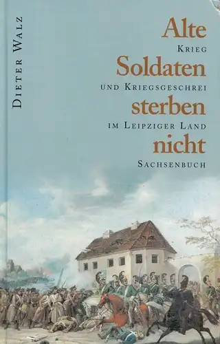 Buch: Alte Soldaten sterben nicht, Walz, Dieter. 1998, Sachsenbuch Verlag 243392