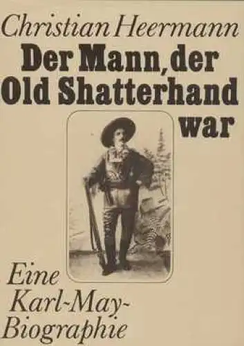 Buch: Der Mann, der Old Shatterhand war, Heermann, Christian. 1988 75085