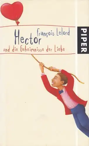 Buch: Hector und die Geheimnisse der Liebe, Lelord, Francois. 2006, Piper Verlag