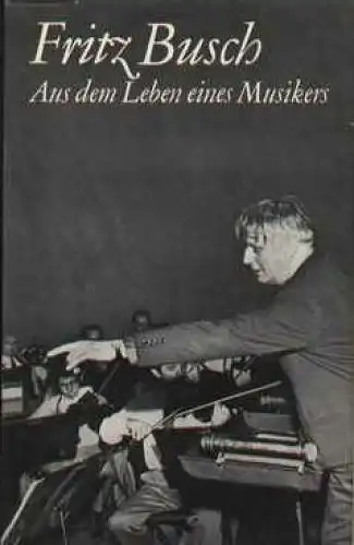 Buch: Aus dem Leben eines Musikers, Busch, Fritz. 1978, gebraucht, mittelmäßig