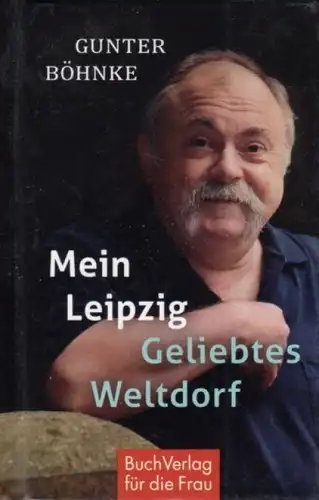 Buch: Mein Leipzig, Böhnke, Gunther. 2015, Buchverlag für die Frau
