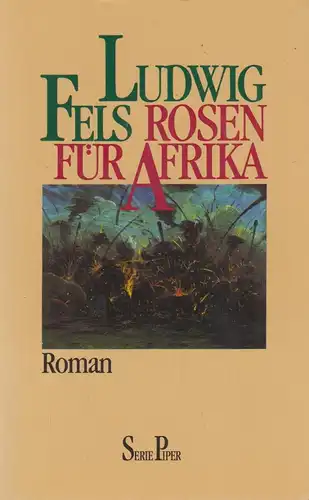 Buch: Rosen für Afrika, Roman. Fels, Ludwig, 1991, Piper Verlag, gebraucht, gut