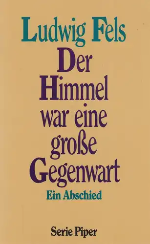 Buch: Der Himmel war eine große Gegenwart. Fels, Ludwig, 1992, Piper Verlag