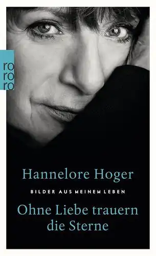 Buch: Ohne Liebe trauern die Sterne, Hoger, Hannelore, 2018, Rowohlt Verlag, gut