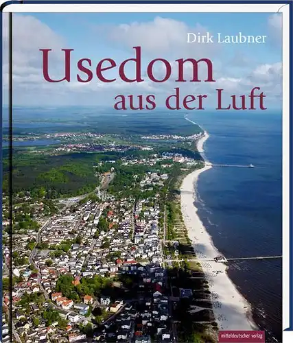 Buch: Usedom aus der Luft, Laubner, Dirk, 2012, Mitteldeutscher Verlag