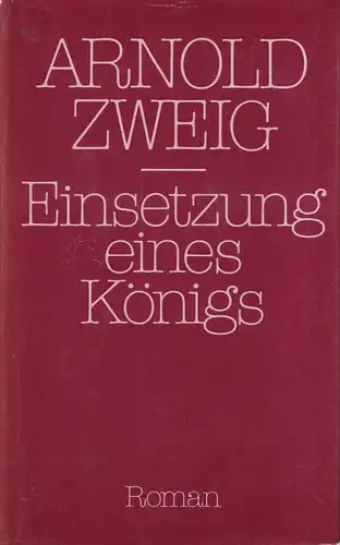 Buch: Einsetzung eines Königs, Roman. Zweig, Arnold. 1984, Aufbau-Verlag