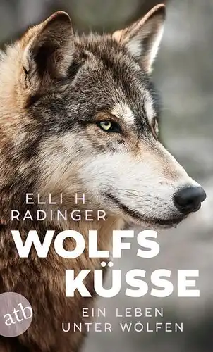 Buch: Wolfsküsse, Leben unter Wölfen. Radinger, E. H., 2018, Aufbau Taschenbuch