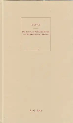 Buch: Das Leipziger Antikenmuseum und die griechische Literatur. Vogt, Ernst