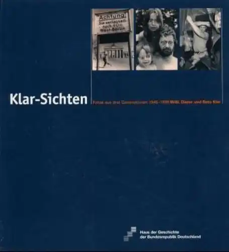Ausstellungskatalog: Klar-Sichten, Fotos aus drei Generationen 1945-1999. Klar
