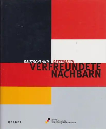 Ausstellungskatalog: Verfreundete Nachbarn, Deutschland - Österreich. 2005