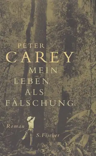 Buch: Mein Leben als Fälschung, Carey, Peter. 2004, S. Fischer Verlag, Roman
