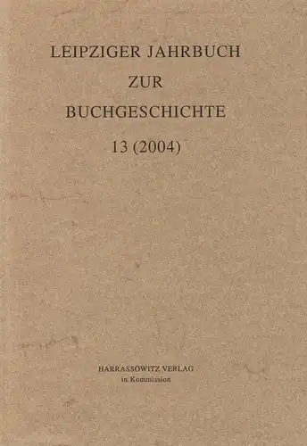 Leipziger Jahrbuch zur Buchgeschichte 13 (2004), Haug, Poethe, Harrassowitz