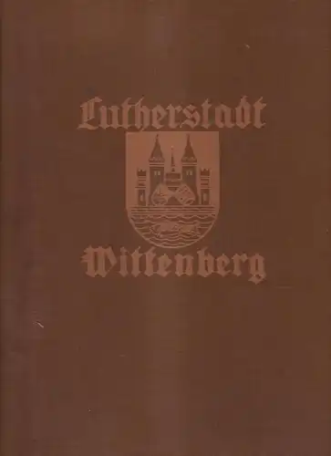 Buch: Lutherstadt Wittenberg. Berthold / Wendorf, 1927, Georg Herrmann Verlag