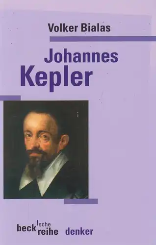 Buch: Johannes Kepler. Bialas, Volker, 2004, Verlag C. H. Beck, Beck'sche Reihe