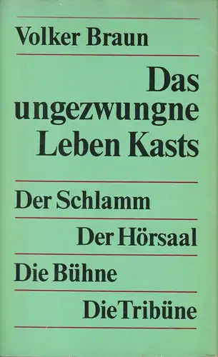 Buch: Das ungezwungne Leben Kasts. Braun, Volker, 1979, Aufbau Verlag