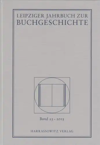 Leipziger Jahrbuch zur Buchgeschichte Band 23 - 2015, Haug, Poethe, Harrassowitz
