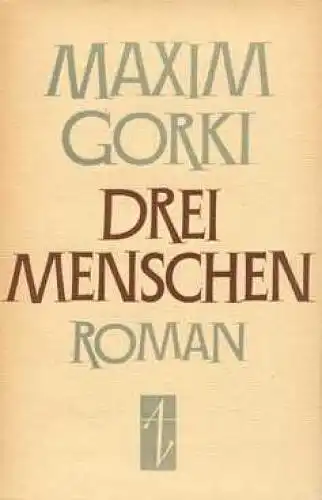 Buch: Drei Menschen, Gorki, Maxim. 1952, Aufbau-Verlag, Roman, gebraucht, gut
